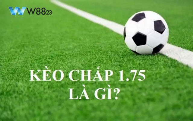 Kèo chấp 1.75 là sao?