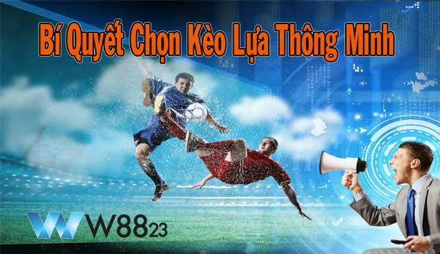 Hướng dẫn cách chọn kèo thông minh