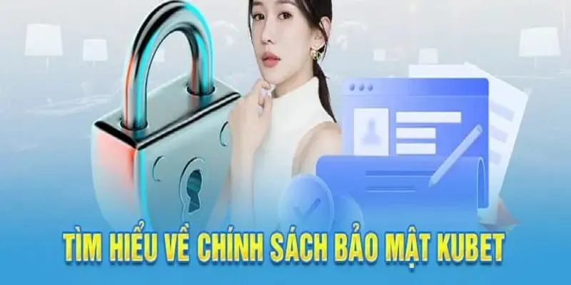 Chính sách bảo mật và nguyên tắc sử dụng dữ liệu của KUBET