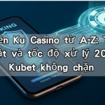 Nạp tiền Ku Casino từ A-Z: Tối ưu bảo mật và tốc độ xử lý 2026 tại Kubet không chặn
